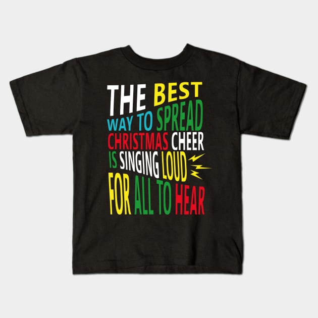 the best way to spread christmas cheer is singing loud for all to hear Kids T-Shirt by AkerArt